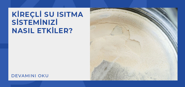 kirecli su isitma sisteminizi nasil etkiler 1