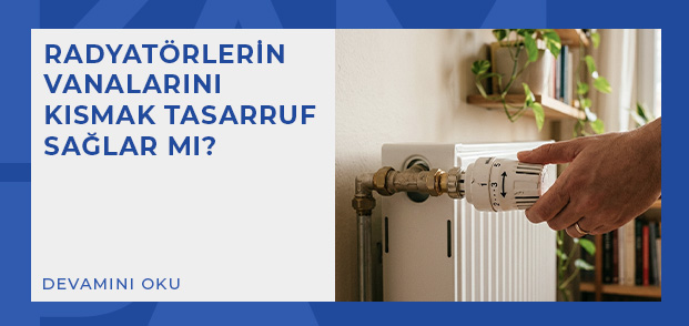 radyatorlerin vanalarini kismak tasarruf saglar mi
